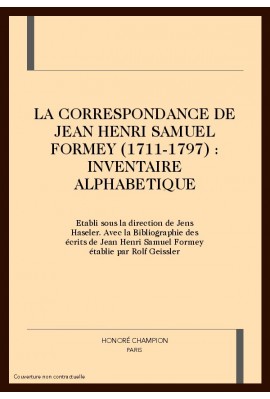 LA CORRESPONDANCE DE JEAN HENRI SAMUEL FORMEY (1711-1797) : INVENTAIRE ALPHABETIQUE