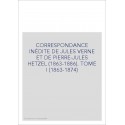 CORRESPONDANCE INÉDITE DE JULES VERNE ET DE PIERRE-JULES HETZEL (1863-1886). TOME 1 : 1863-1874