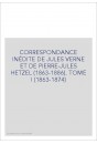 CORRESPONDANCE INÉDITE DE JULES VERNE ET DE PIERRE-JULES HETZEL (1863-1886). TOME 1 : 1863-1874