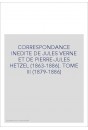 CORRESPONDANCE INEDITE DE JULES VERNE ET DE PIERRE-JULES HETZEL (1863-1886). TOME 3 : 1879-1886