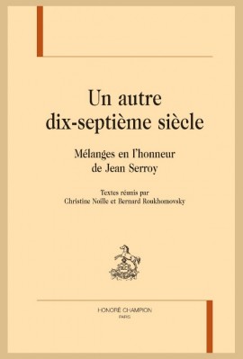 UN AUTRE DIX-SEPTIÈME SIÈCLE MÉLANGES EN L’HONNEUR DE JEAN SERROY