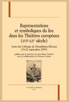 REPRÉSENTATIONS ET SYMBOLIQUES DU FEU DANS LES THÉÂTRES EUROPÉENS (XVIE-XXE SIÈCLE)