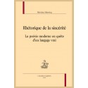 RHETORIQUE DE LA SINCERITE. LA POESIE MODERNE EN QUETE D’UN LANGAGE VRAI