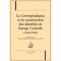 CORRESPONDANCE ET LA CONSTRUCTION DES IDENTITES EN EUROPE CENTRALE (1648-1848) LA