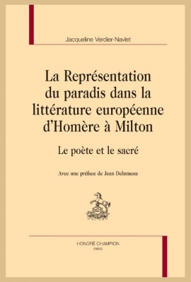 LA REPRÉSENTATION DU PARADIS DANS LA LITTÉRATURE EUROPÉENNE D’HOMÈRE À MILTON LE POÈTE ET LE SACRÉ