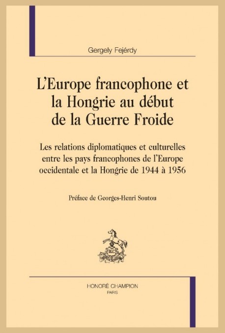 L'EUROPE FRANCOPHONE ET LA HONGRIE AU DÉBUT DE LA GUERRE FROIDE