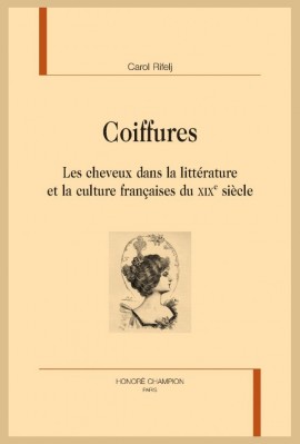 COIFFURES LES CHEVEUX DANS LA LITTÉRATURE ET LA CULTURE FRANÇAISES DU XIXE SIÈCLE