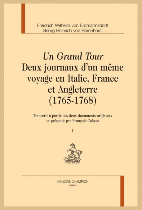 UN GRAND TOUR DEUX JOURNAUX D’UN MÊME VOYAGE EN ITALIE, FRANCE ET ANGLETERRE (1765-1768)