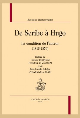 DE SCRIBE A HUGO. LA CONDITION DE L'AUTEUR (1815-1870)