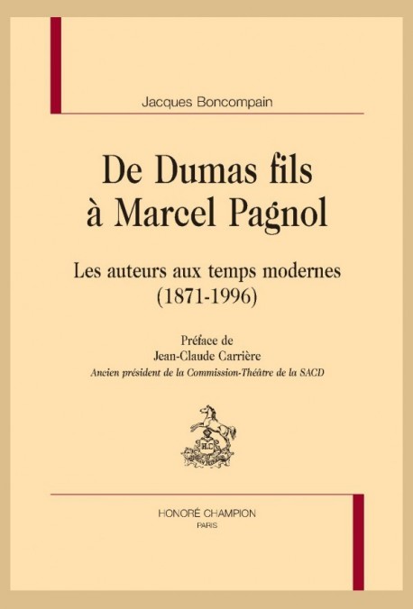 DE DUMAS FILS À MARCEL PAGNOL LES AUTEURS AUX TEMPS MODERNES (1871-1996)