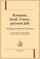 ROUMANIE, ISRAËL, FRANCE : PARCOURS JUIFS HOMMAGE AU PROFESSEUR CAROL IANCU