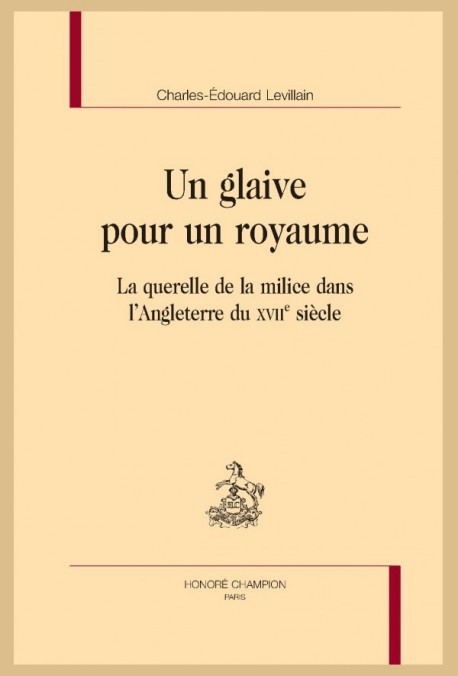 UN GLAIVE POUR UN ROYAUME LA QUERELLE DE LA MILICE DANS L’ANGLETERRE DU XVIIE SIÈCLE