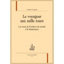 LE VOYAGEUR AUX MILLE TOURS LES RUSES DE L’ÉCRITURE DU MONDE À LA RENAISSANCE
