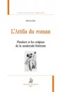L'ATTILA DU ROMAN. FLAUBERT ET LES ORIGINES DE LA MODERNITE LITTERAIRE