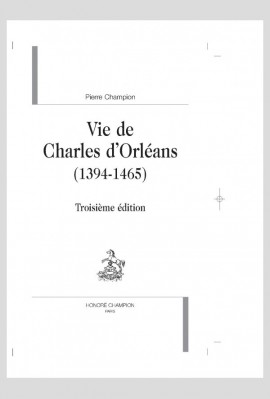 VIE DE CHARLES D'ORLEANS 1394-1465