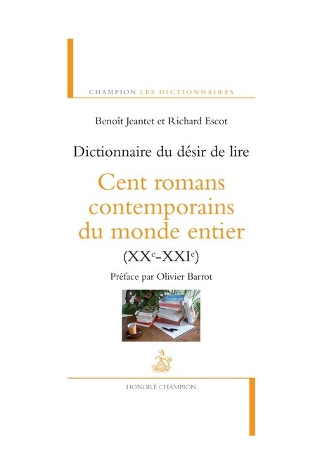 DICTIONNAIRE DU DESIR DE LIRE CENT ROMANS CONTEMPORAINS DU MONDE ENTIER (XX-XXI SIECLES)
