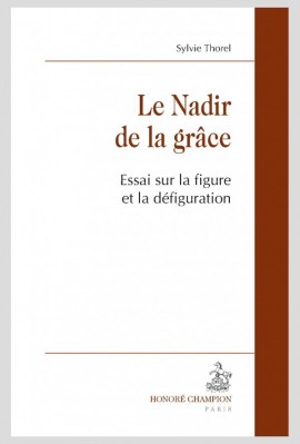 LE NADIR DE LA GRACE ESSAI SUR LA FIGURE ET LA DEFIGURATION