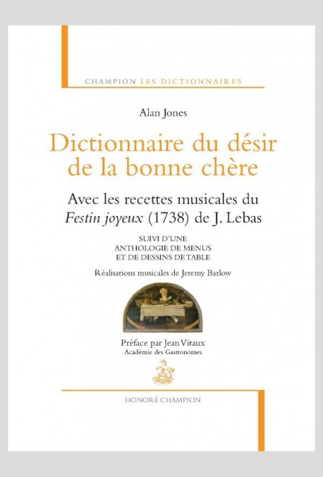 DICTIONNAIRE DU DESIR DE LA BONNE CHERE AVEC LES RECETTES MUSICALES DU FESTIN JOYEUX DE J. LEBAS