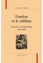 FENELON ET LE SUBLIME LITTERATURE, ANTHROPOLOGIE, SPIRITUALITE