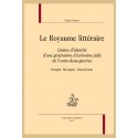 LE ROYAUME LITTERAIRE QUETES D'IDENTITE D'UNE GENERATION D'ECRIVAINS JUIFS DE L'ENTRE-DEUX-GUERRES