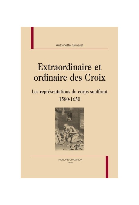 EXTRAORDINAIRE ET ORDINAIRE DES CROIX LES REPRéSENTATIONS DU CORPS SOUFFRANT 1580-1650