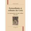EXTRAORDINAIRE ET ORDINAIRE DES CROIX LES REPRéSENTATIONS DU CORPS SOUFFRANT 1580-1650