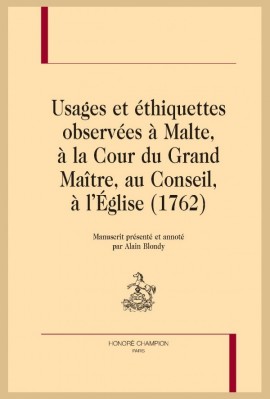 USAGES ET ETHIQUETTES OBSERVEES A MALTE, A LA COUR DU GRAND MAITRE, AU CONSEIL, A L'EGLISE