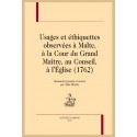 USAGES ET ETHIQUETTES OBSERVEES A MALTE, A LA COUR DU GRAND MAITRE, AU CONSEIL, A L'EGLISE