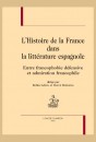 L'HISTOIRE DE FRANCE DANS LA LITTERATURE ESPAGNOLE ENTRE FRANCOPHOBIE DEFENSIVE ET ADMIRATION FRANCOPHILE