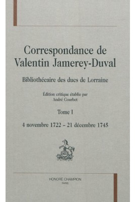 CORRESPONDANCE DE VALENTIN JAMEREY-DUVAL. BIBLIOTHÉCAIRE DES DUCS DE LORRAINE. TOME I