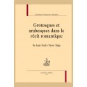 GROTESQUES ET ARABESQUES DANS LE RÉCIT ROMANTIQUE DE JEAN PAUL À VICTOR HUGO