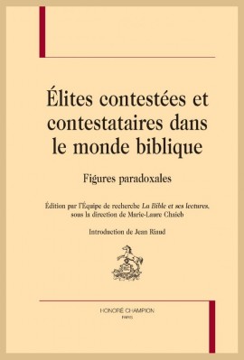 ÉLITES CONTESTÉES ET CONTESTATAIRES DANS LE MONDE BIBLIQUE FIGURES PARADOXALES