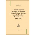 LE SAINT-SIÈGE ET L’ORGANISATION POLITIQUE DES CATHOLIQUES FRANÇAIS AUX LENDEMAINS DU RALLIEMENT 1890-1902