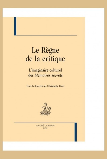 LE REGNE DE LA CRITIQUE BR L'IMAGINAIRE CULTUREL DES MEMOIRES SECRETS