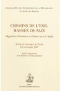 CHEMINS DE L'EXIL, HAVRES DE PAIX MIGRATIONS D'HOMMES ET D'IDEES AU XVIE SIECLE
