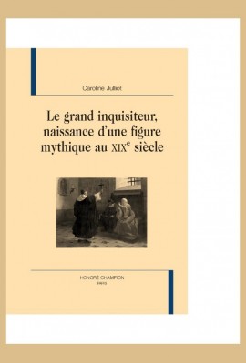 LE GRAND INQUISITEUR NAISSANCE D'UNE FIGURE MYTHIQUE AU XIX SIECLE