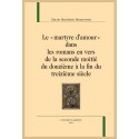 "LE MARTYRE D'AMOUR" DANS LES ROMANS EN VERS DE LA SECONDE MOITIE DU DOUZIEME A LA FIN DU TREIZIEME SIECLE
