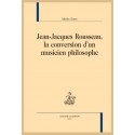 JEAN JACQUES ROUSSEAU LA CONVERSION D’UN MUSICIEN PHILOSOPHE