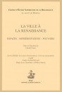 LA VILLE A LA RENAISSANCE ESPACES - REPRESENTATIONS - POUVOIRS