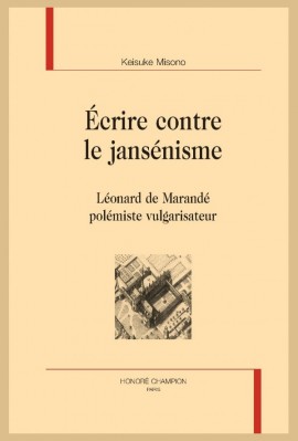 ÉCRIRE CONTRE LE JANSÉNISME LÉONARD DE MARANDÉ POLÉMISTE VULGARISATEUR