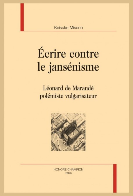 ÉCRIRE CONTRE LE JANSÉNISME LÉONARD DE MARANDÉ POLÉMISTE VULGARISATEUR