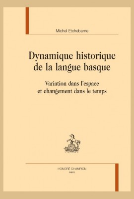 DYNAMIQUE HISTORIQUE DE LA LANGUE BASQUE VARIATION DANS L’ESPACE ET CHANGEMENT DANS LE TEMPS