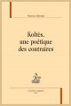 KOLTES, UNE POETIQUE DES CONTRAIRES