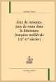 JEUX DE MASQUES, JEUX DE RUSES DANS LA LITTERATURE FRANCAISE MEDIEVALE. XIIE-XVE SIECLE.