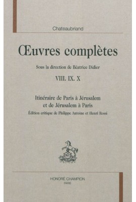 OEUVRES COMPLETES VIII IX X. ITINERAIRE DE PARIS A JERUSALEM ET DE JERUSALEM A PARIS
