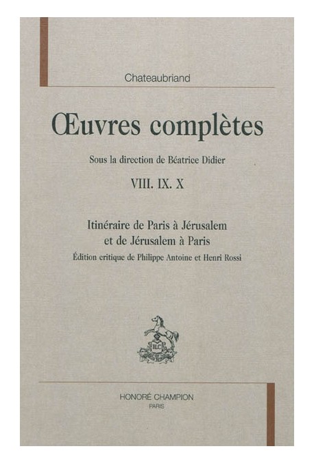 OEUVRES COMPLETES VIII IX X. ITINERAIRE DE PARIS A JERUSALEM ET DE JERUSALEM A PARIS