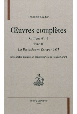 OEUVRES COMPLETES. SECTION VII. CRITIQUE D'ART. TOME IV. LES BEAUX-ARTS EN EUROPE - 1855