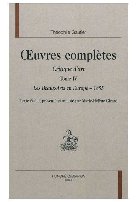 OEUVRES COMPLETES. SECTION VII. CRITIQUE D'ART. TOME IV. LES BEAUX-ARTS EN EUROPE - 1855