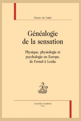 GENEALOGIE DE LA SENSATION PHYSIQUE, PHYSIOLOGIE ET PSYCHOLOGIE EN EUROPE, DE FERNEL À LOCKE