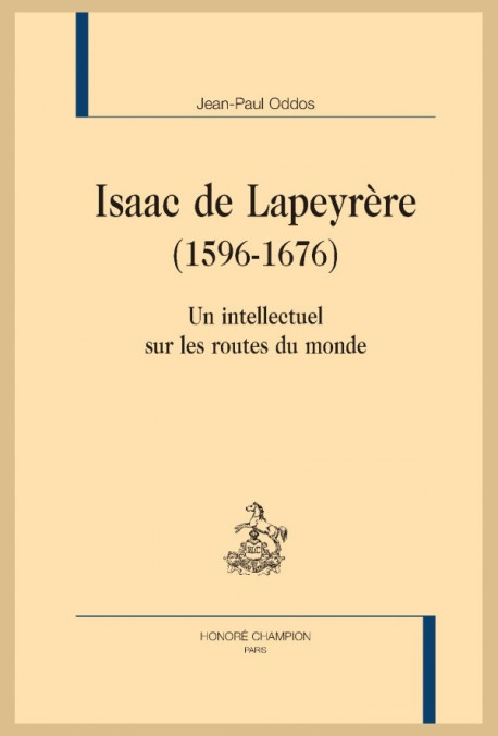 ISAAC DE LAPEYRÈRE 1596-1676 UN INTELLECTUEL SUR LES ROUTES DU MONDE